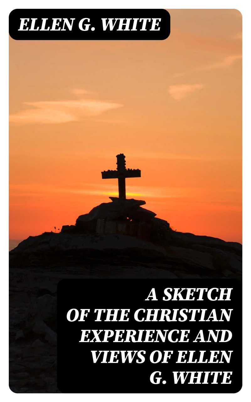 Portada: A Sketch of the Christian Experience and Views of Ellen G. White