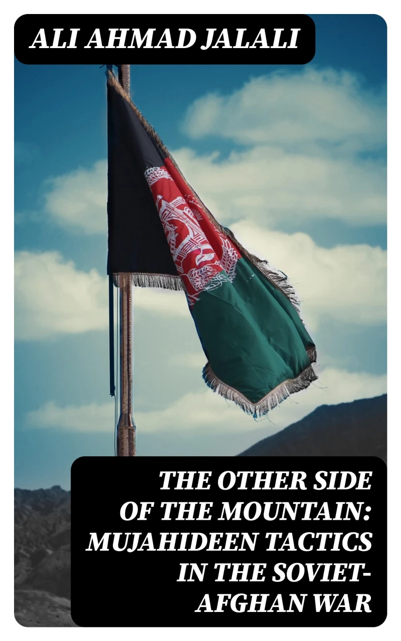 Portada: The Other Side of the Mountain: Mujahideen Tactics in the Soviet-Afghan War