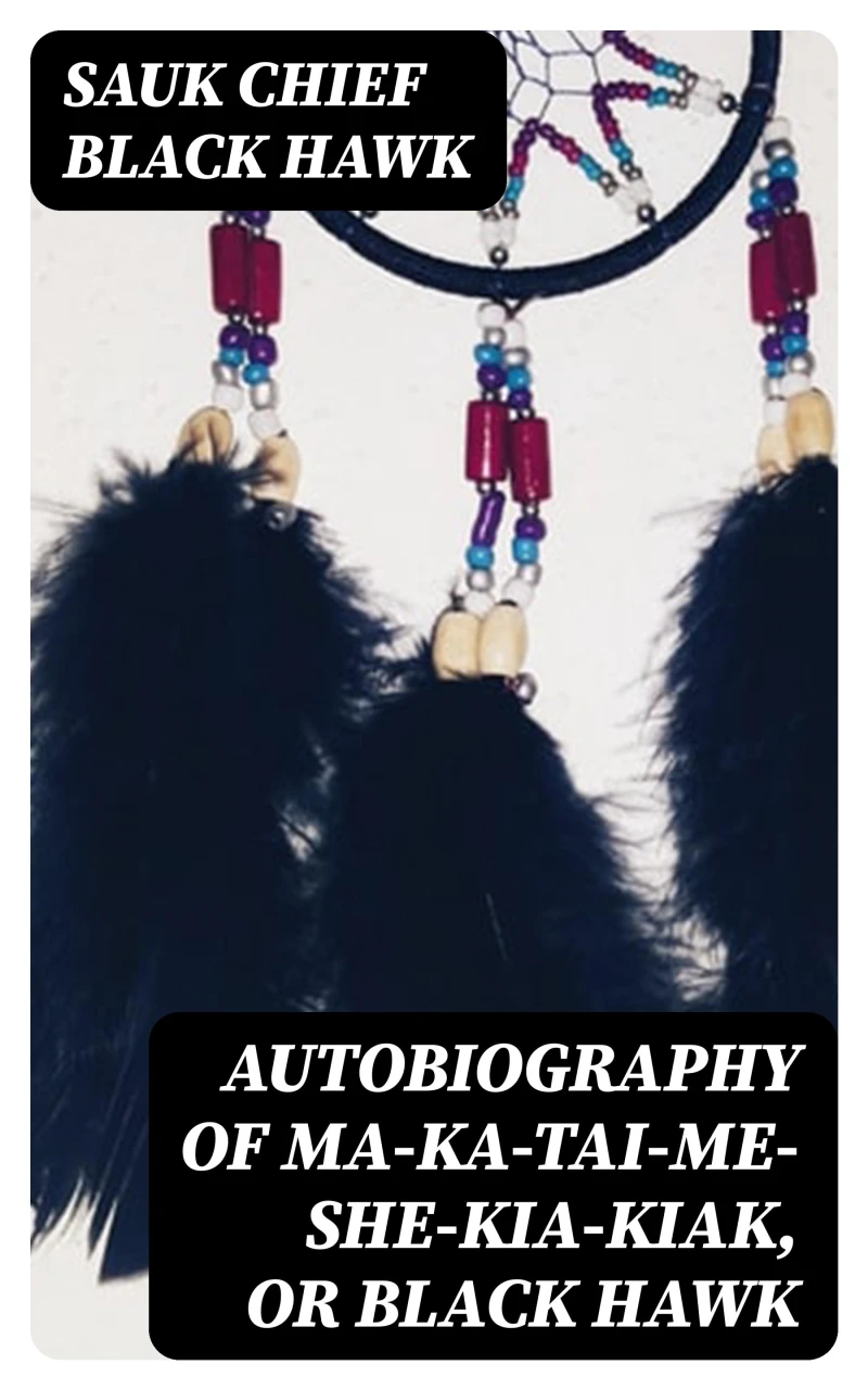 Portada: Autobiography of Ma-ka-tai-me-she-kia-kiak, or Black Hawk