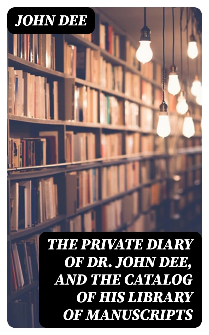 Portada: The Private Diary of Dr. John Dee, and the Catalog of His Library of Manuscripts