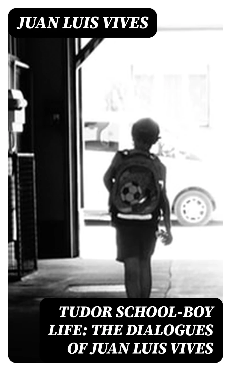 Portada: Tudor school-boy life: the dialogues of Juan Luis Vives