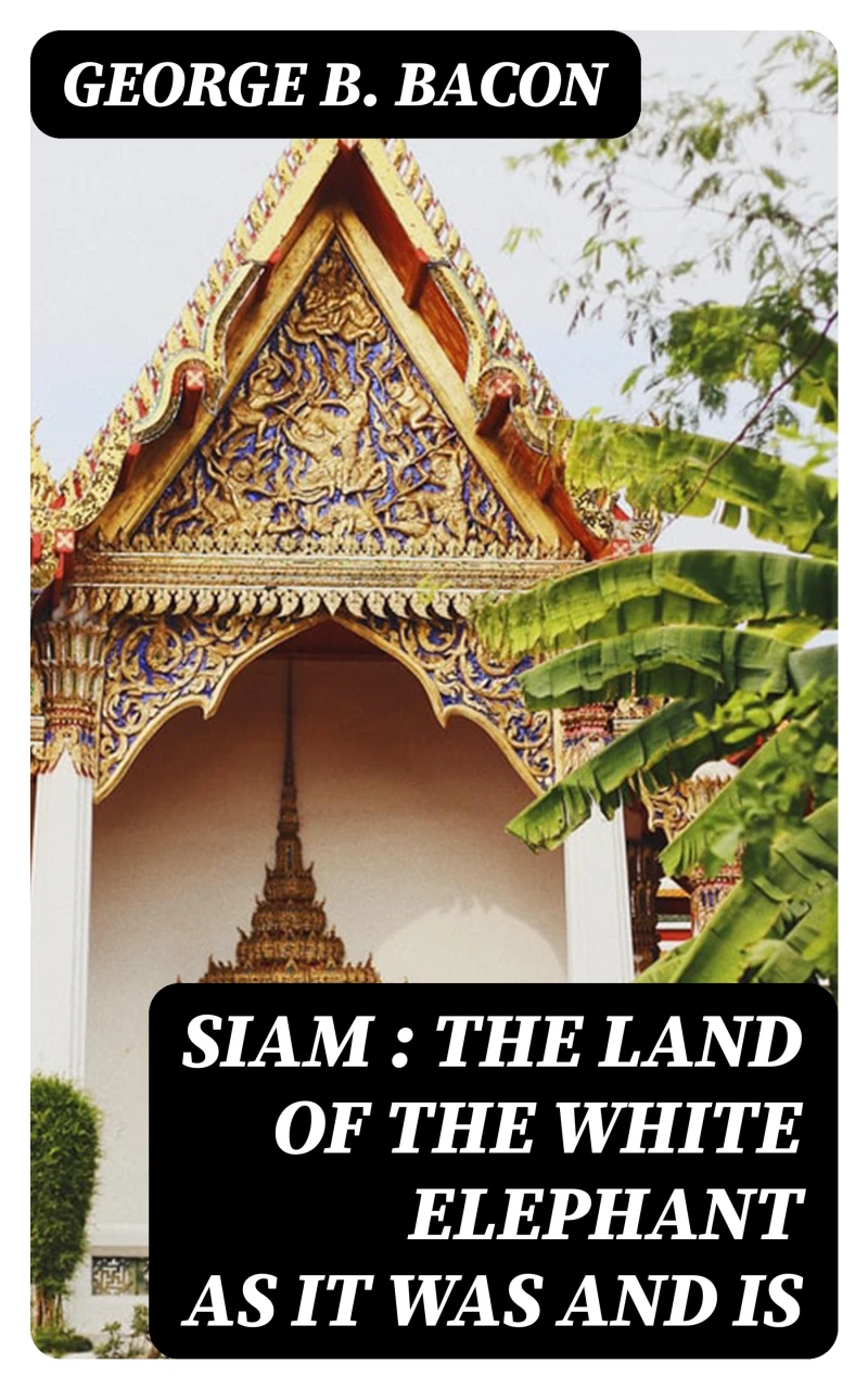 Portada: Siam : The Land of the White Elephant as It Was and Is