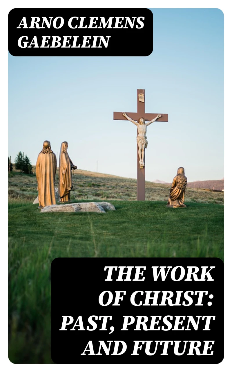 Portada: The Work Of Christ: Past, Present and Future