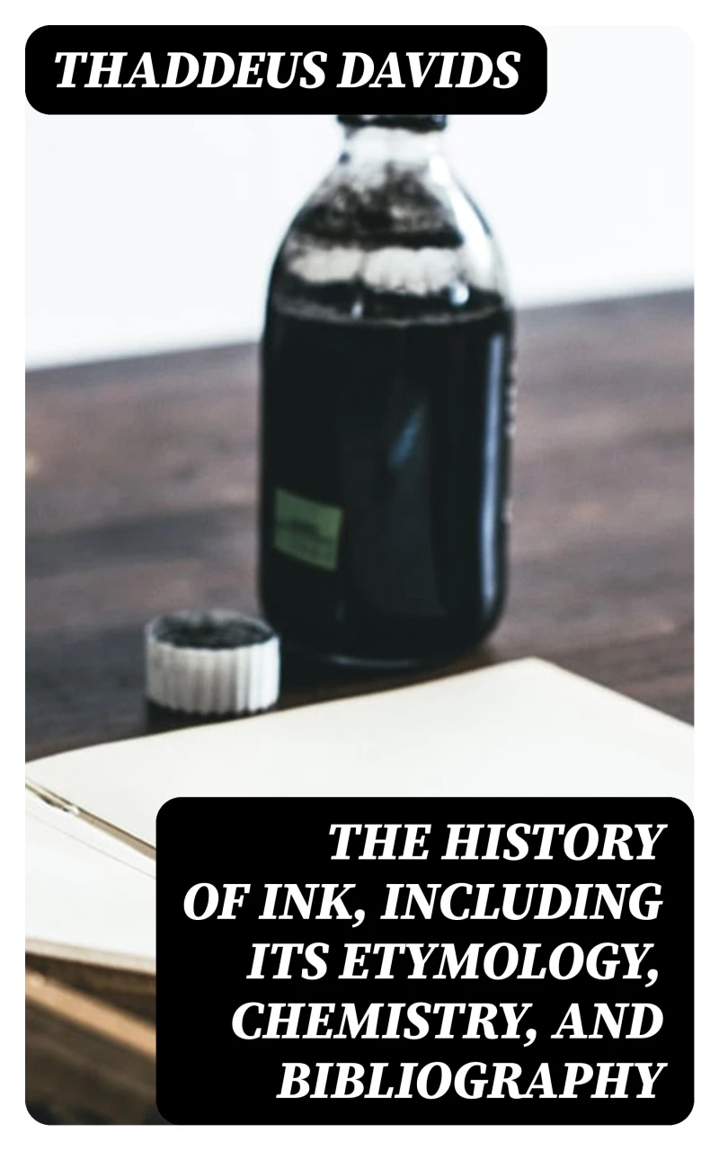 Portada: The History of Ink, Including Its Etymology, Chemistry, and Bibliography
