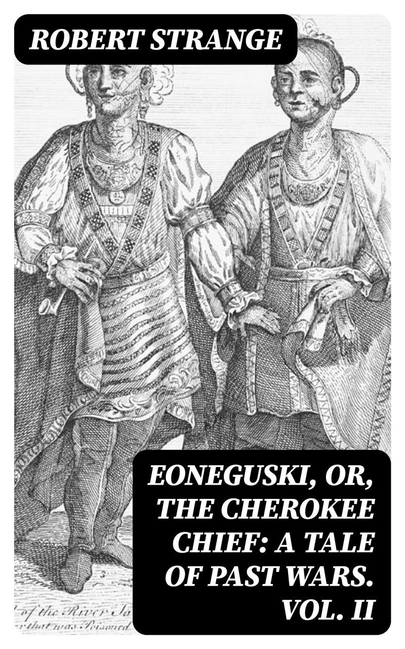 Portada: Eoneguski, or, The Cherokee Chief: A Tale of Past Wars. Vol. II