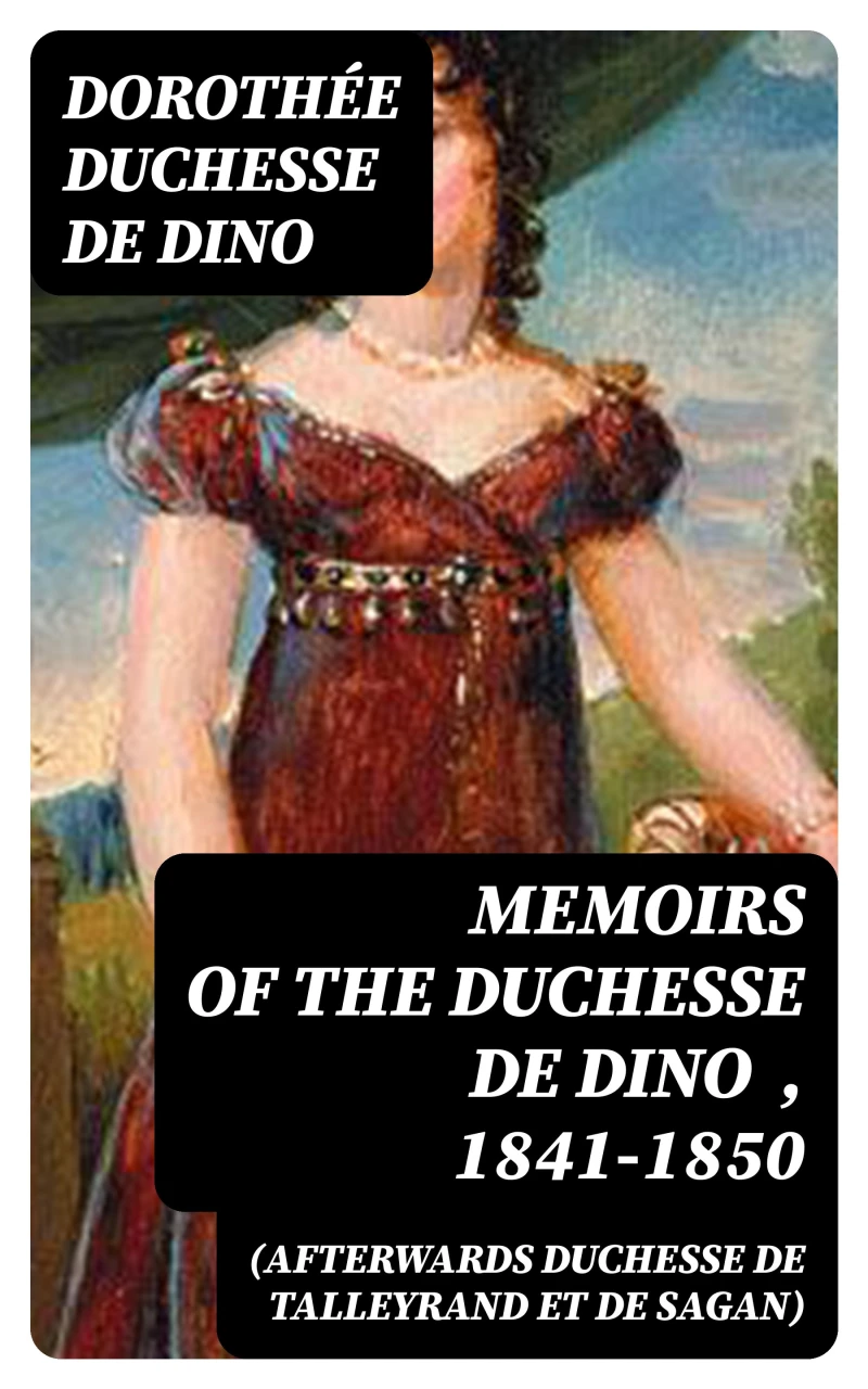 Portada: Memoirs of the Duchesse De Dino (Afterwards Duchesse de Talleyrand et de Sagan) , 1841-1850