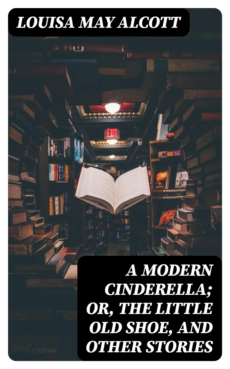 Portada: A Modern Cinderella; Or, The Little Old Shoe, and Other Stories
