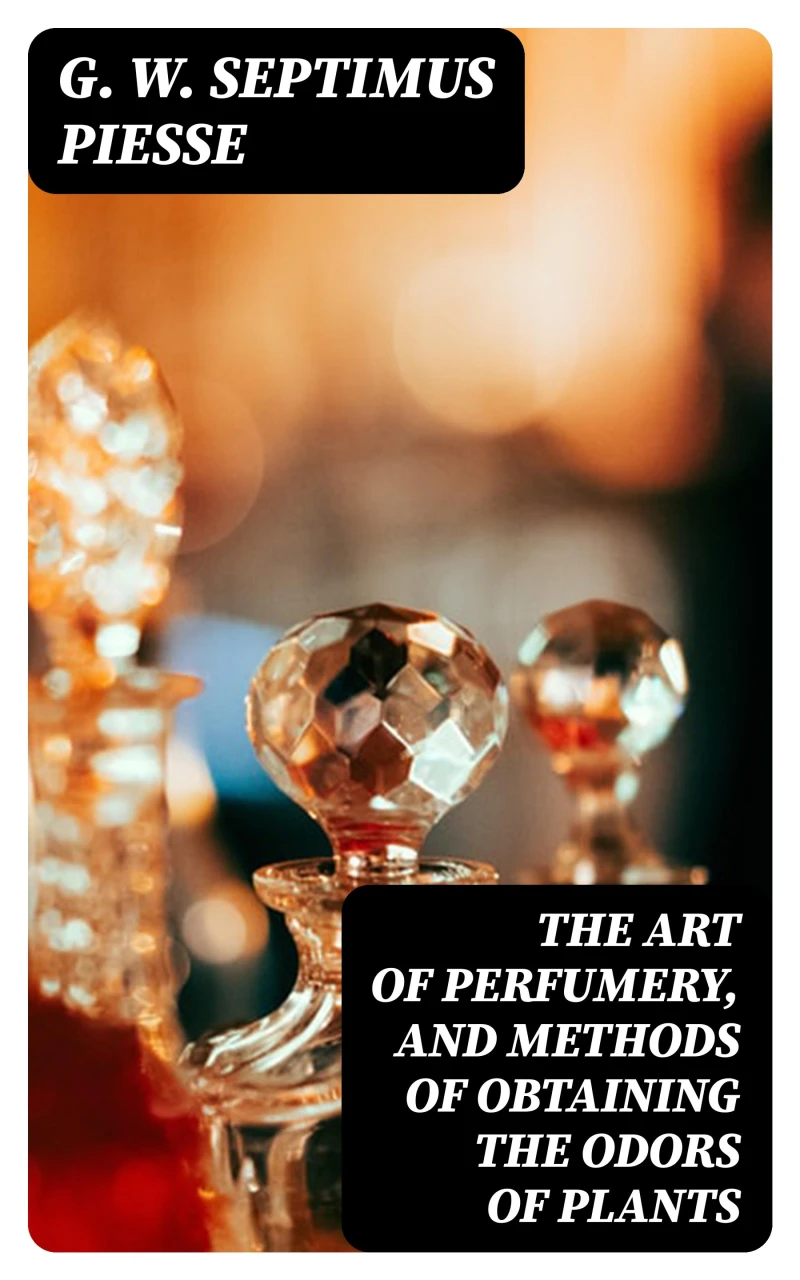 Portada: The Art of Perfumery, and Methods of Obtaining the Odors of Plants