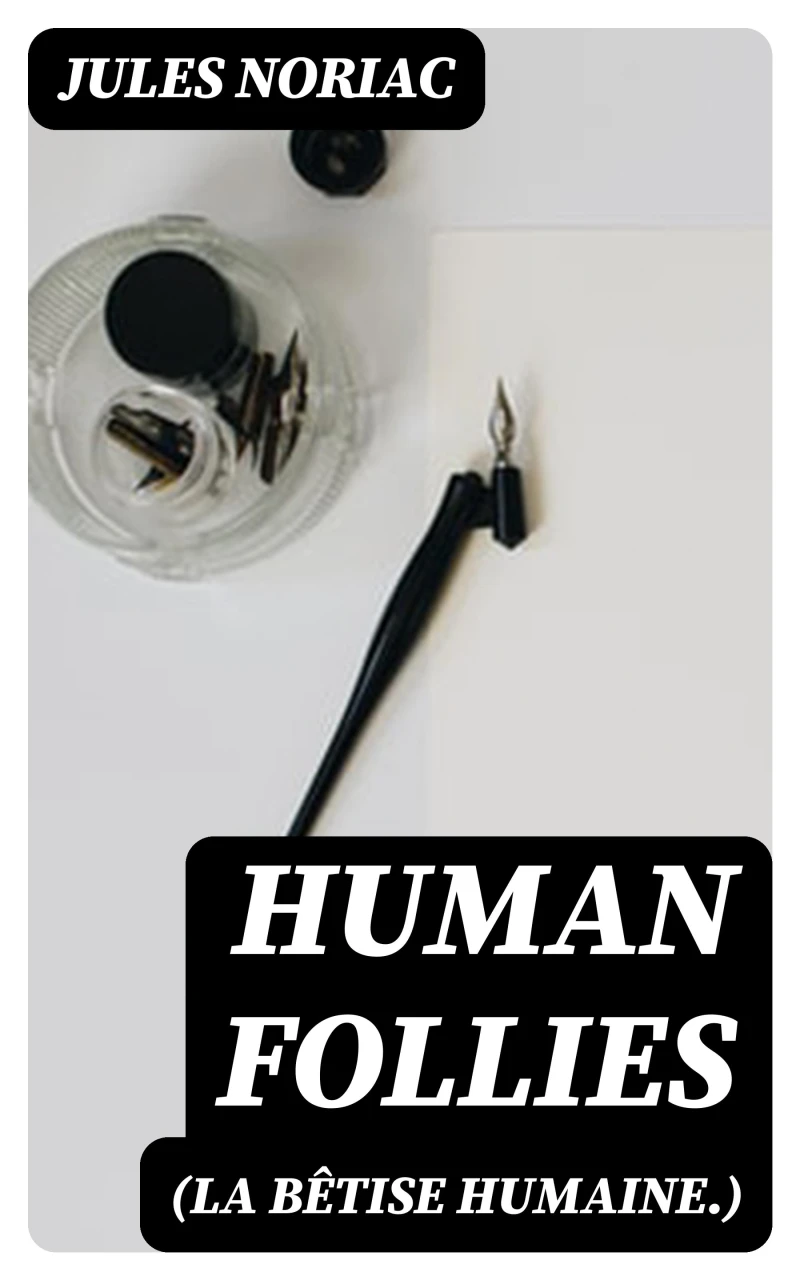 Portada: Human Follies (La Bêtise Humaine.)