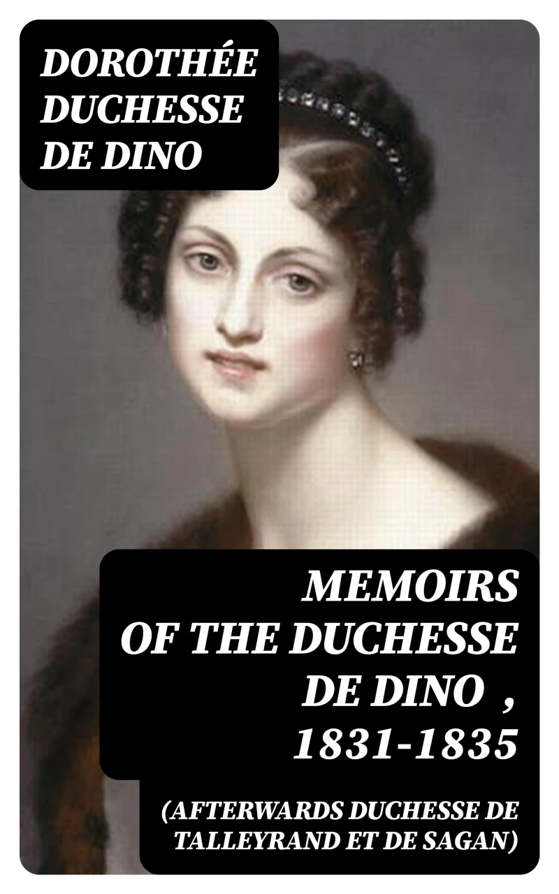 Portada: Memoirs of the Duchesse de Dino (Afterwards Duchesse de Talleyrand et de Sagan) , 1831-1835
