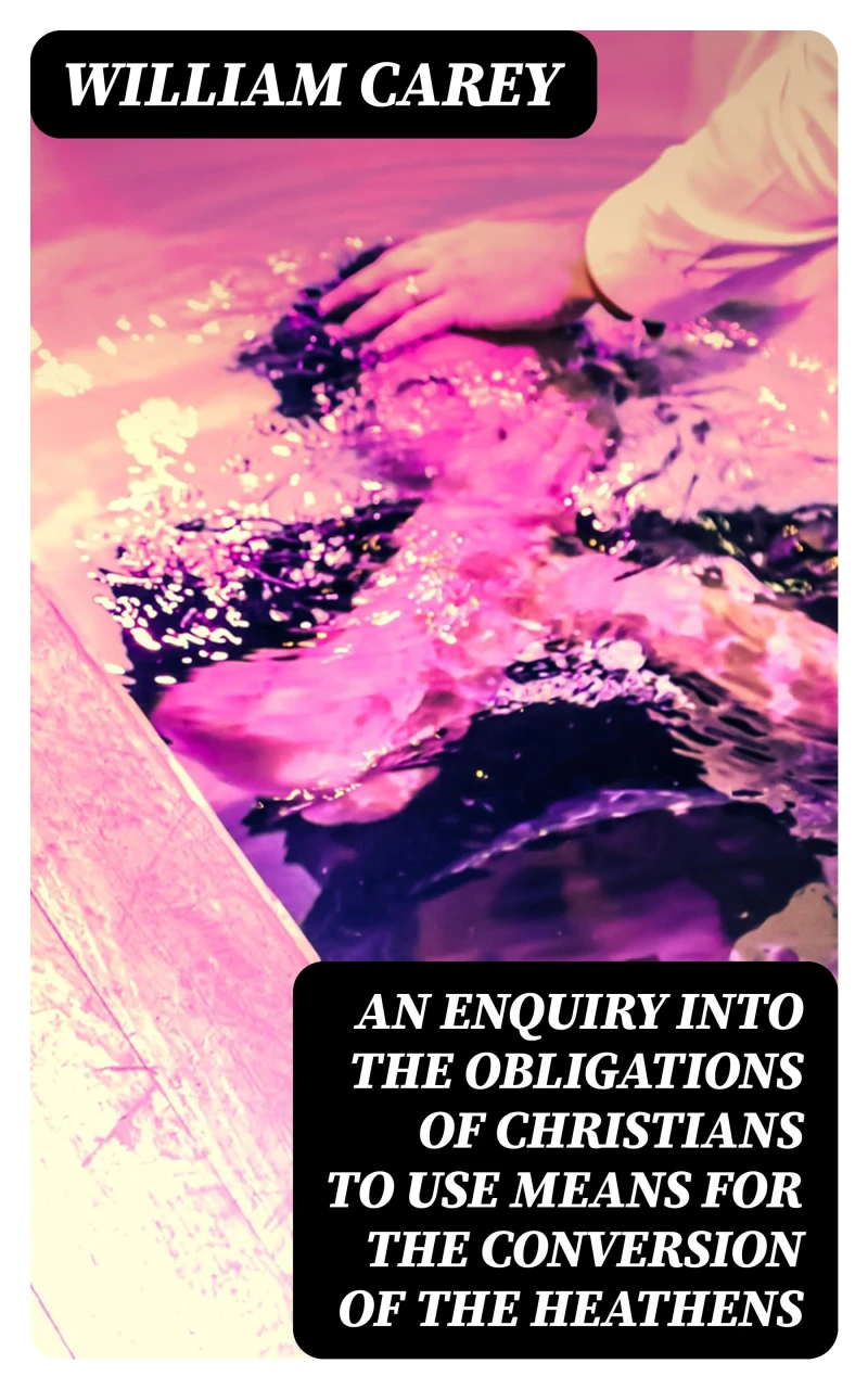 Portada: An Enquiry into the Obligations of Christians to Use Means for the Conversion of the Heathens
