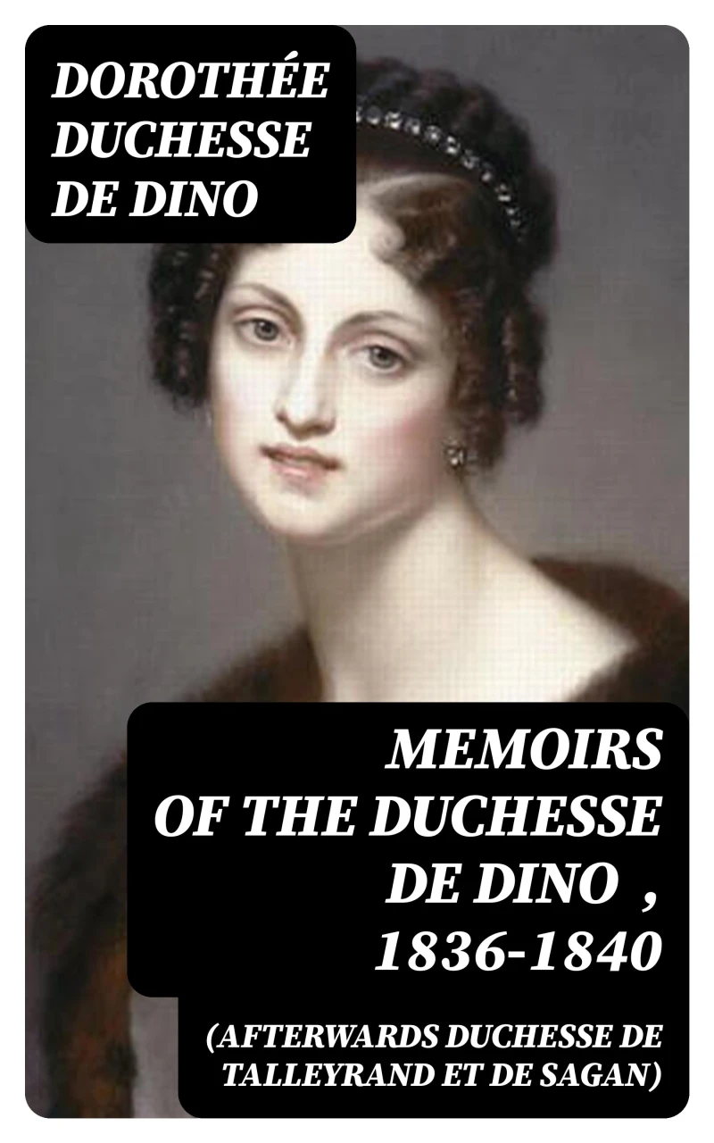 Portada: Memoirs of the Duchesse de Dino (Afterwards Duchesse de Talleyrand et de Sagan) , 1836-1840