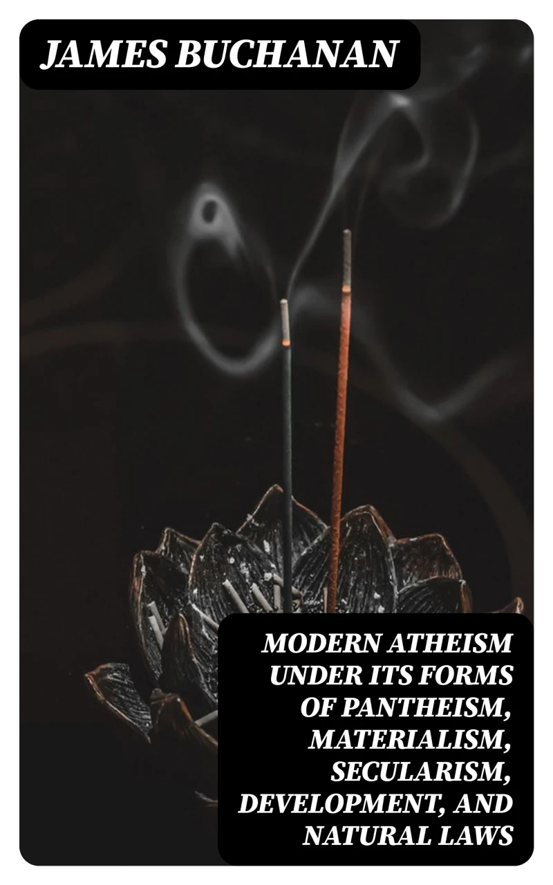 Portada: Modern Atheism under its forms of Pantheism, Materialism, Secularism, Development, and Natural Laws
