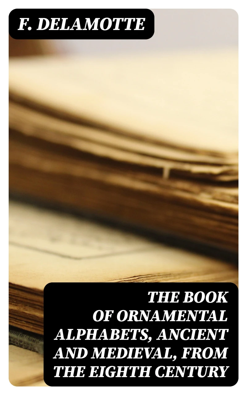 Portada: The Book of Ornamental Alphabets, Ancient and Medieval, from the Eighth Century