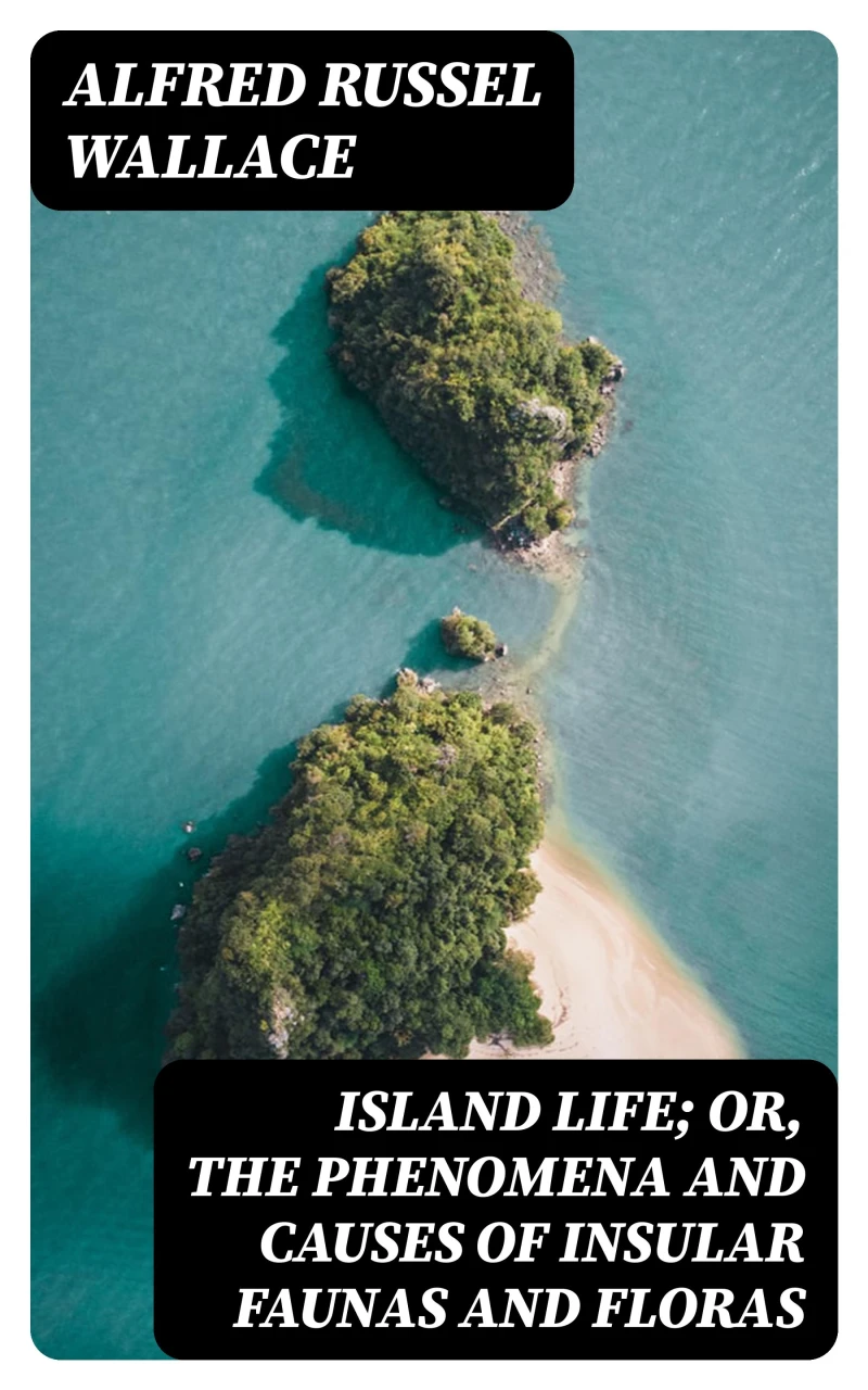Portada: Island Life; Or, The Phenomena and Causes of Insular Faunas and Floras