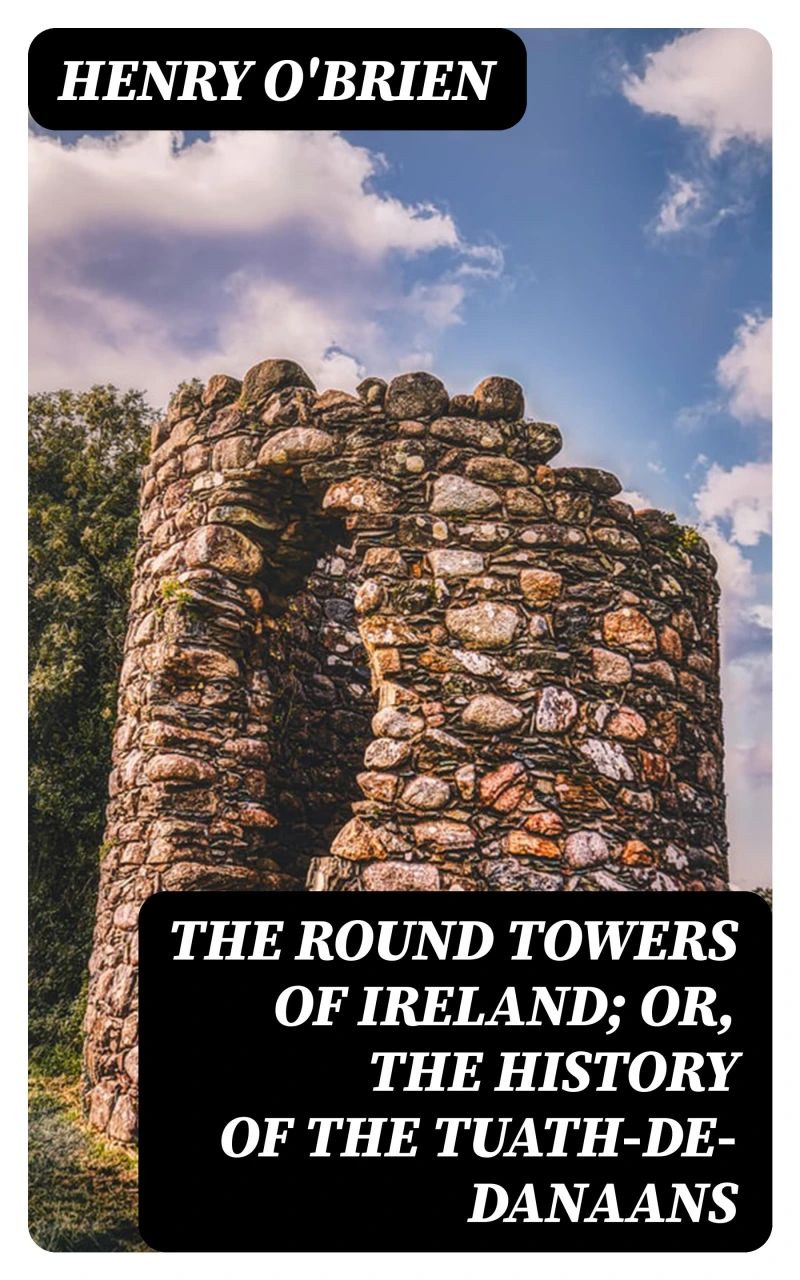 Portada: The Round Towers of Ireland; or, The History of the Tuath-De-Danaans