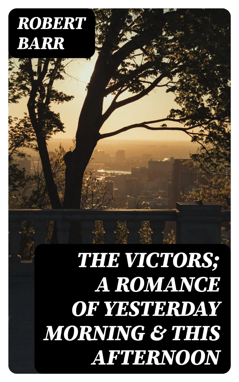 Portada: The Victors; a romance of yesterday morning & this afternoon
