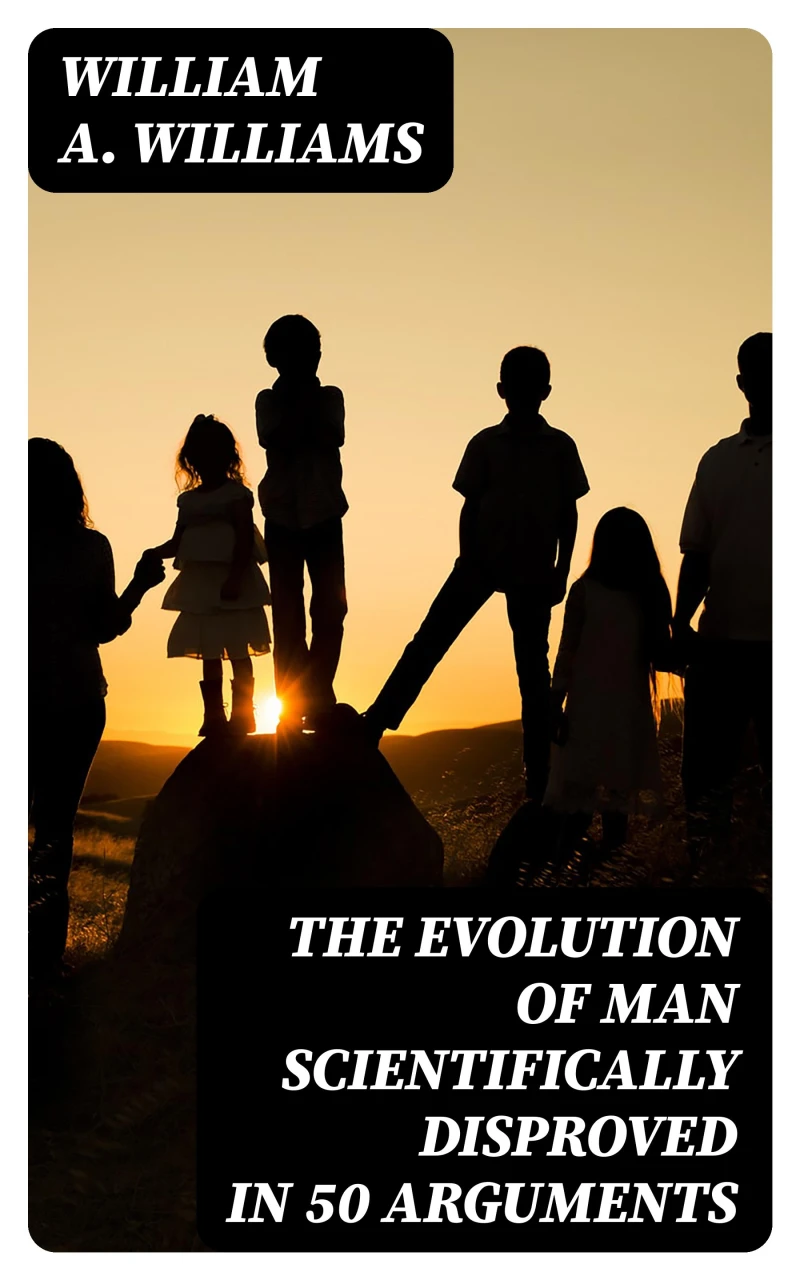 Portada: The Evolution of Man Scientifically Disproved in 50 Arguments