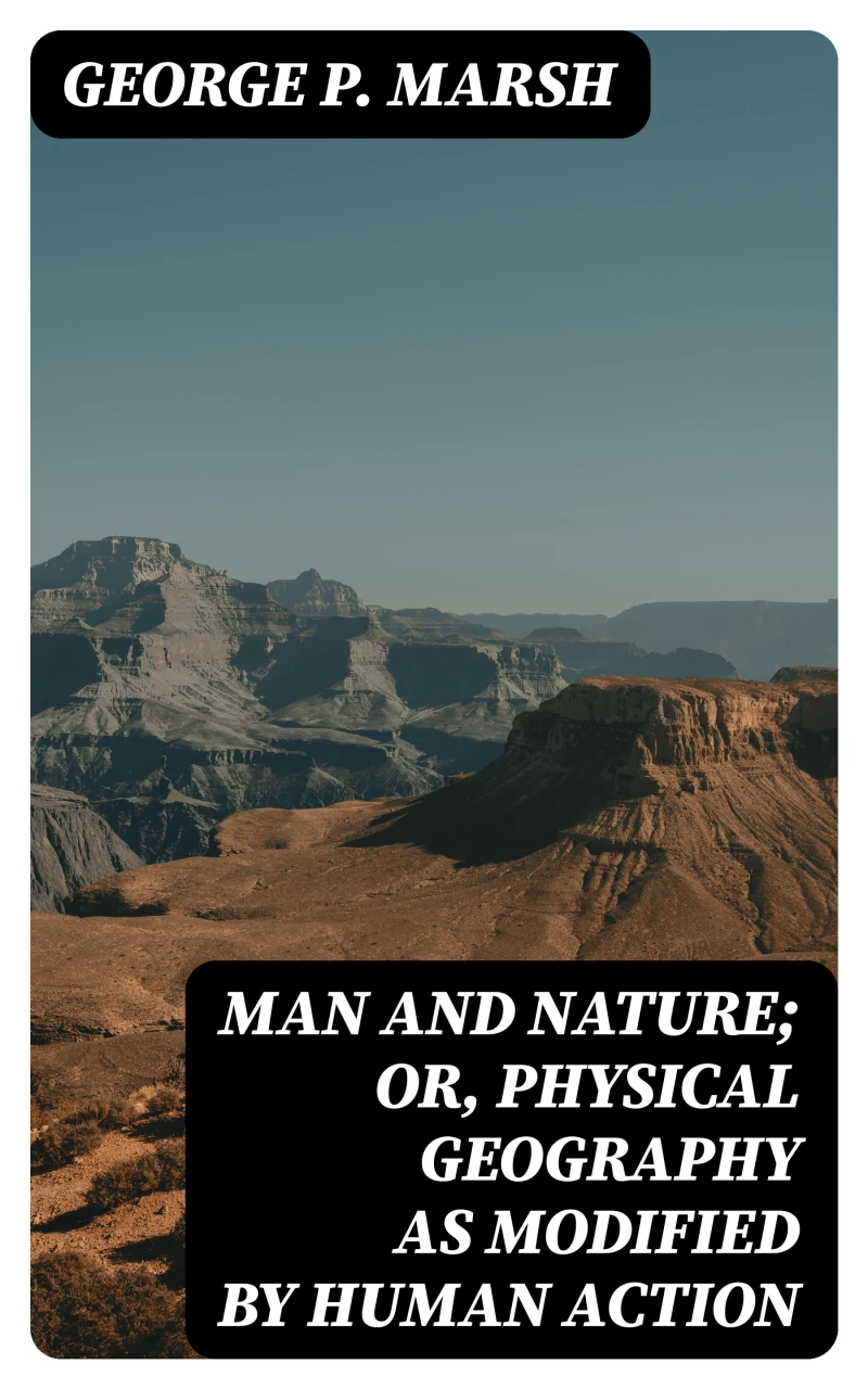 Portada: Man and Nature; Or, Physical Geography as Modified by Human Action
