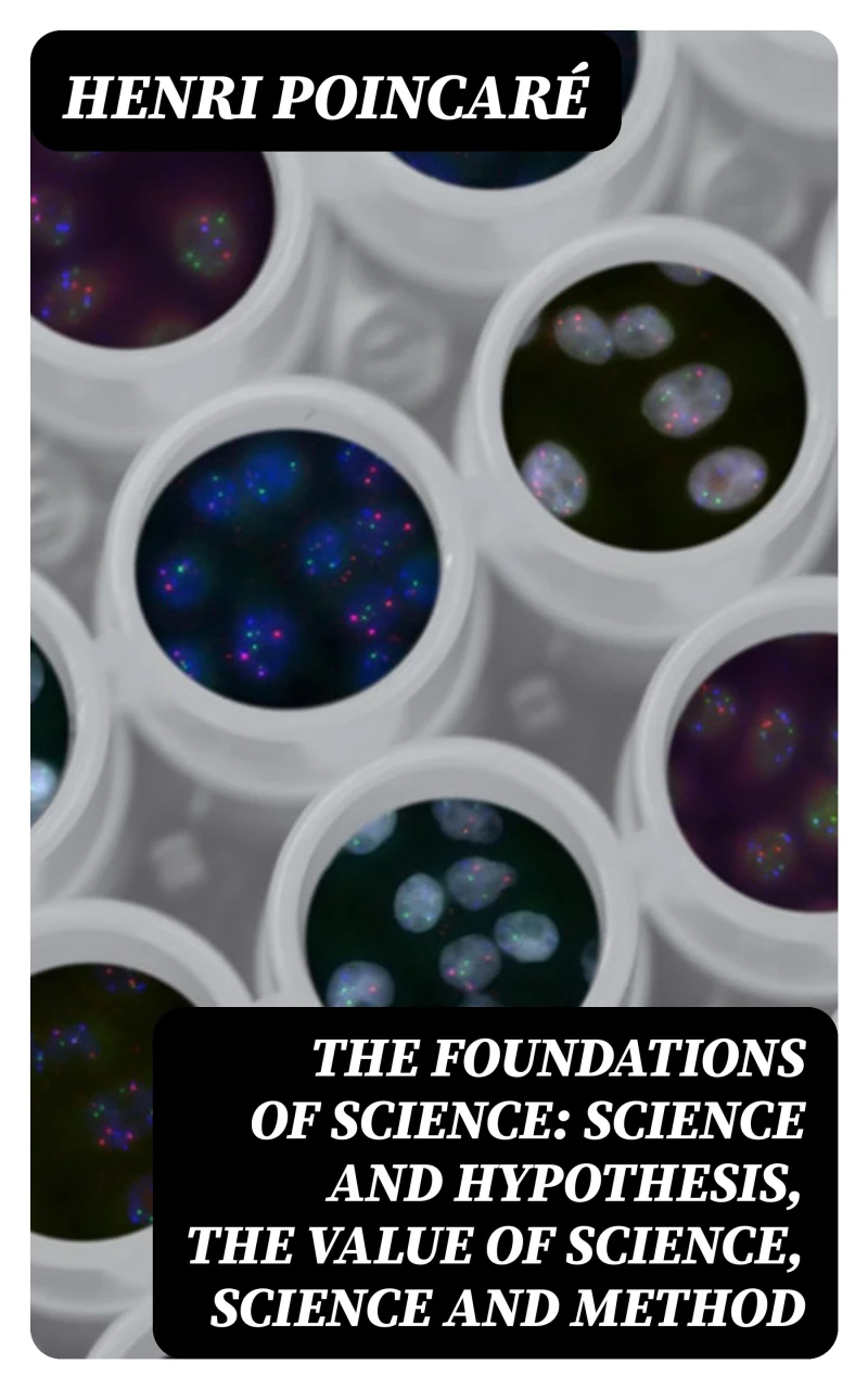 Portada: The Foundations of Science: Science and Hypothesis, The Value of Science, Science and Method