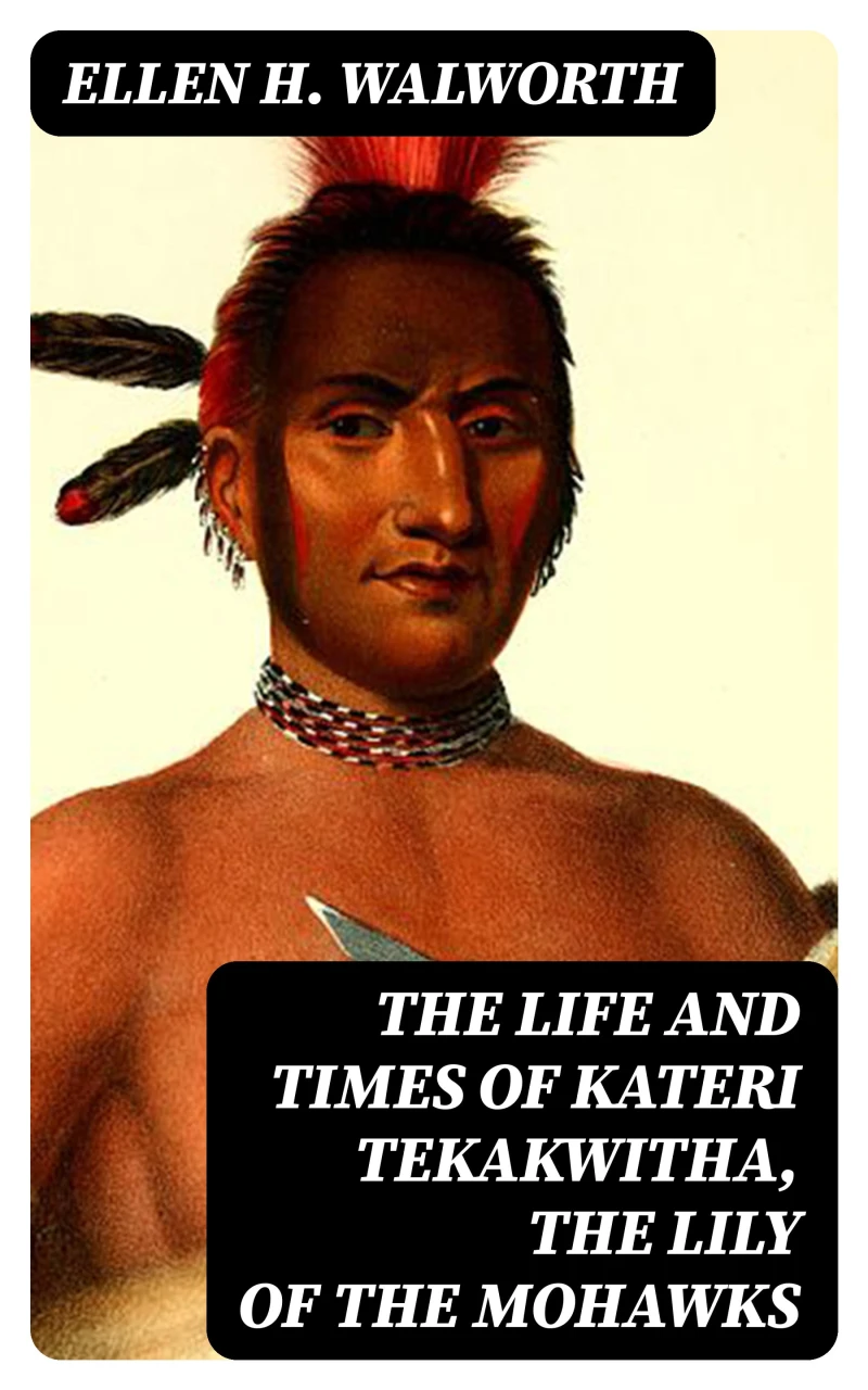 Portada: The Life and Times of Kateri Tekakwitha, the Lily of the Mohawks