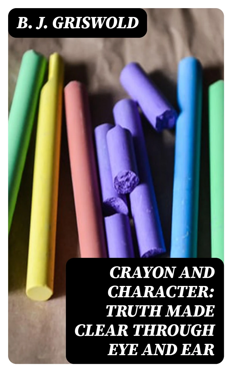 Portada: Crayon and Character: Truth Made Clear Through Eye and Ear