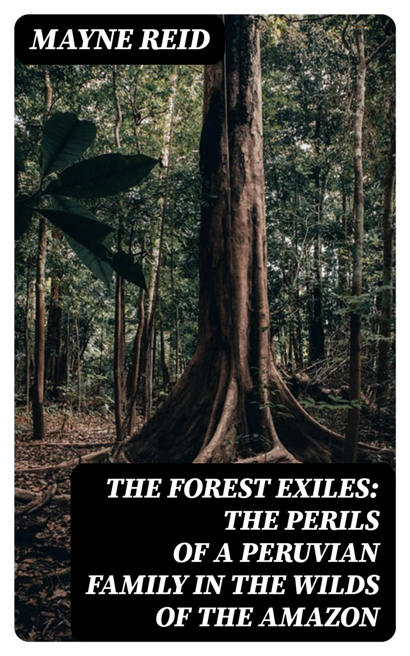 Portada: The Forest Exiles: The Perils of a Peruvian Family in the Wilds of the Amazon