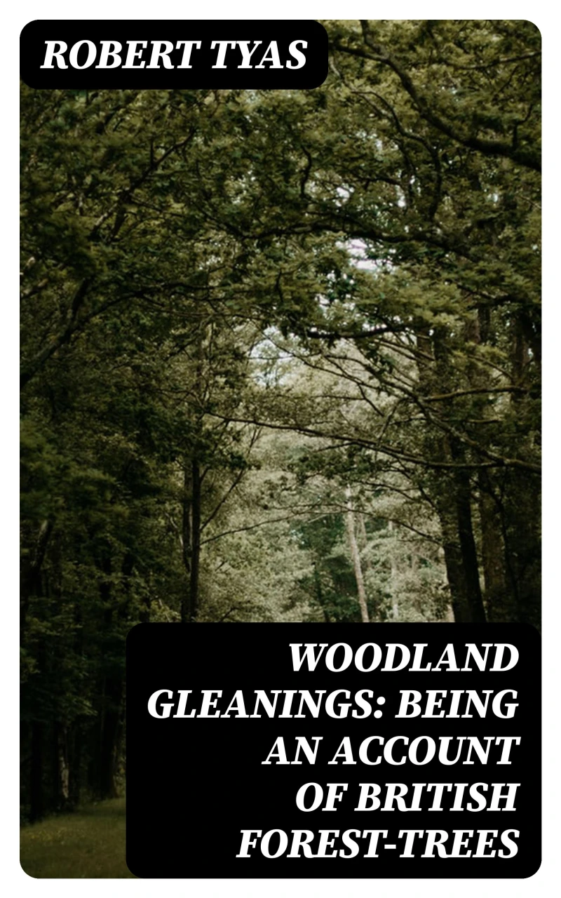 Portada: Woodland Gleanings: Being an Account of British Forest-Trees