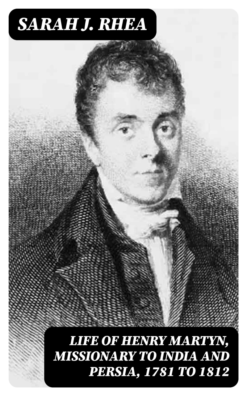Portada: Life of Henry Martyn, Missionary to India and Persia, 1781 to 1812