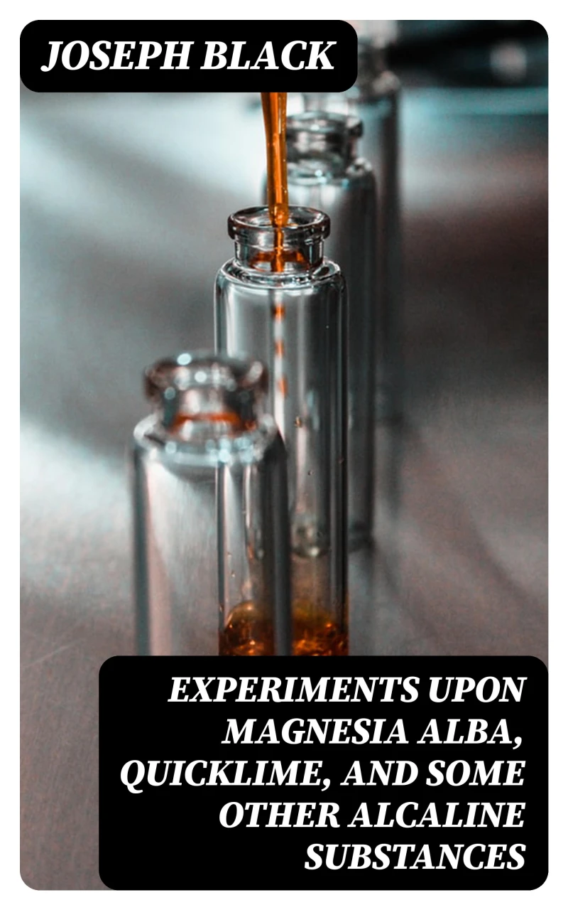 Portada: Experiments upon magnesia alba, Quicklime, and some other Alcaline Substances