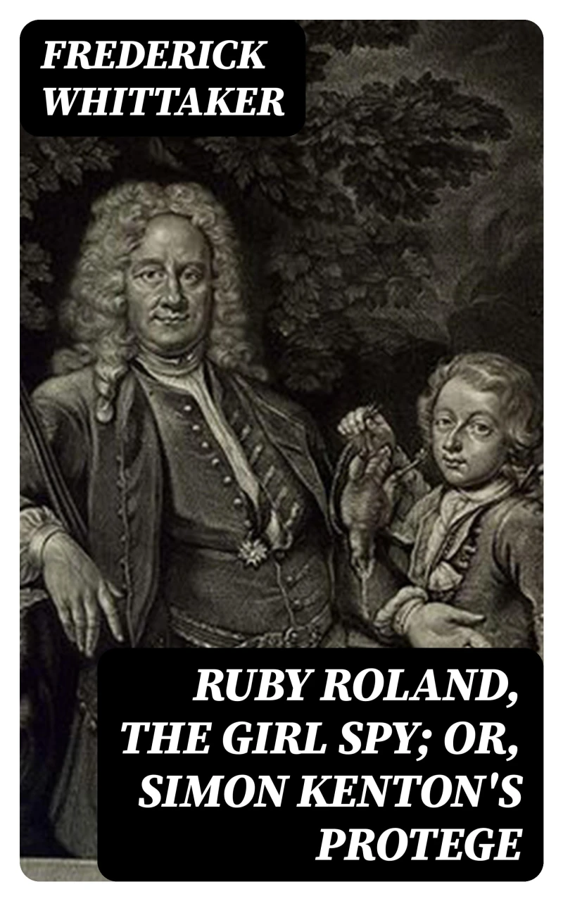 Portada: Ruby Roland, the Girl Spy; or, Simon Kenton's Protege