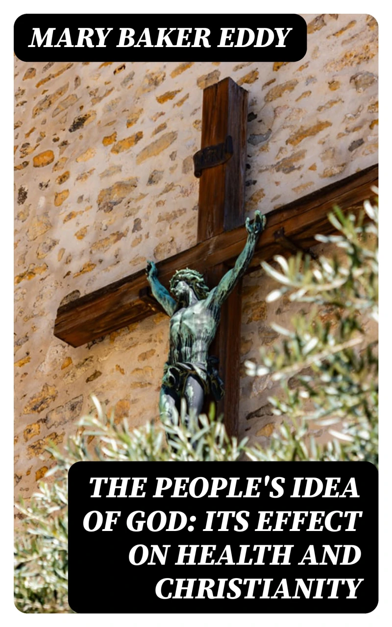 Portada: The People's Idea of God: Its Effect On Health And Christianity