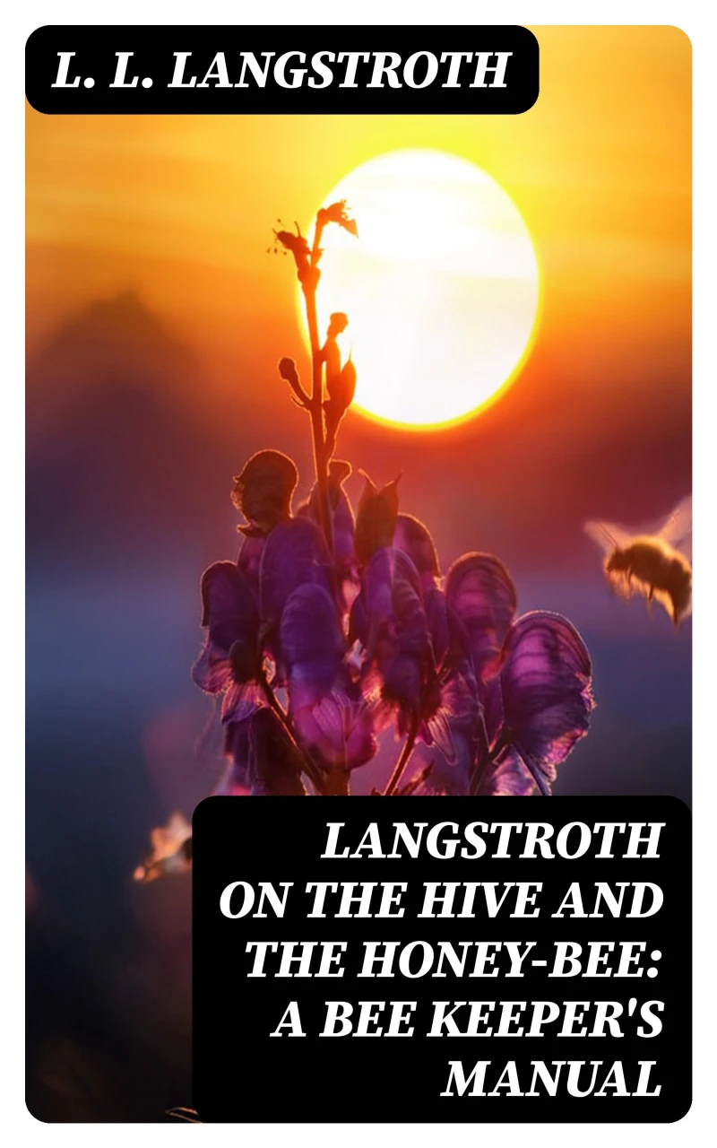 Portada: Langstroth on the Hive and the Honey-Bee: A Bee Keeper's Manual