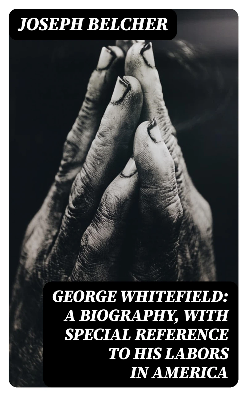Portada: George Whitefield: A Biography, with special reference to his labors in America