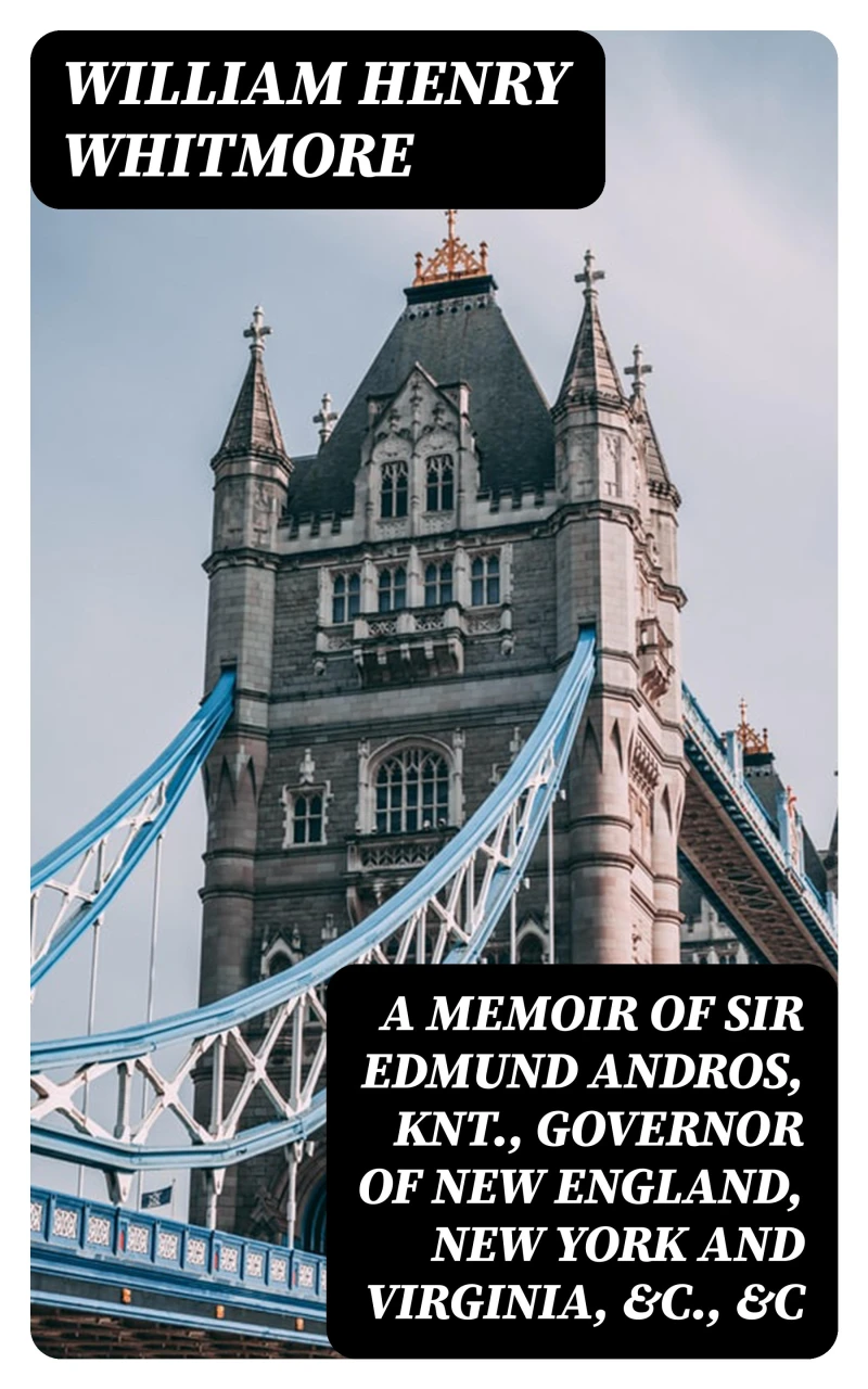 Portada: A Memoir of Sir Edmund Andros, Knt., Governor of New England, New York and Virginia, &c., &c