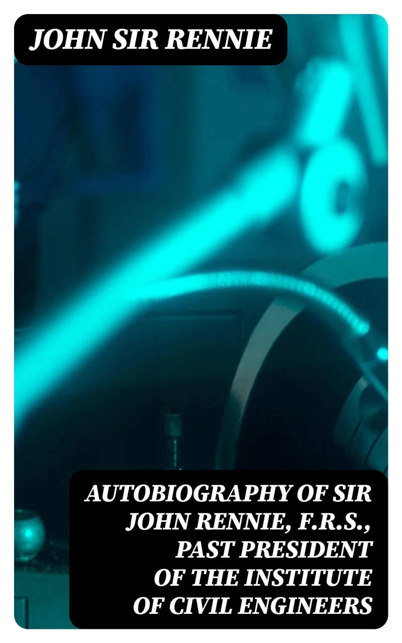Portada: Autobiography of Sir John Rennie, F.R.S., Past President of the Institute of Civil Engineers
