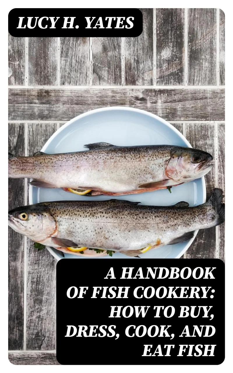 Portada: A Handbook of Fish Cookery: How to buy, dress, cook, and eat fish