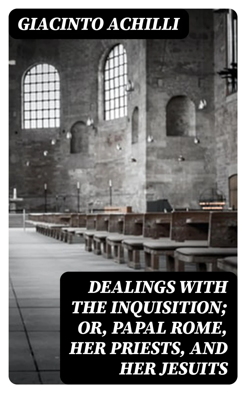 Portada: Dealings with the Inquisition; Or, Papal Rome, Her Priests, and Her Jesuits
