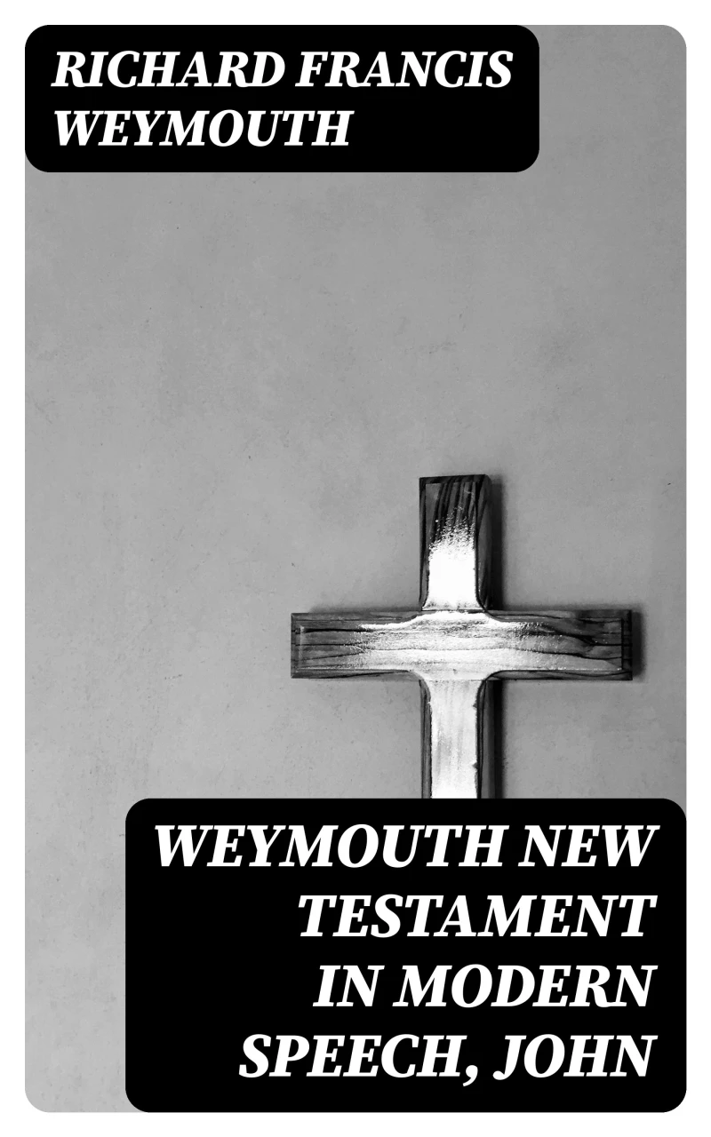 Portada: Weymouth New Testament in Modern Speech, John