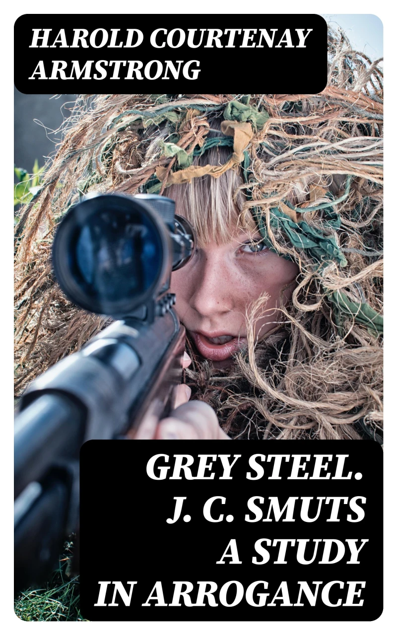 Portada: Grey Steel. J. C. Smuts A Study in Arrogance