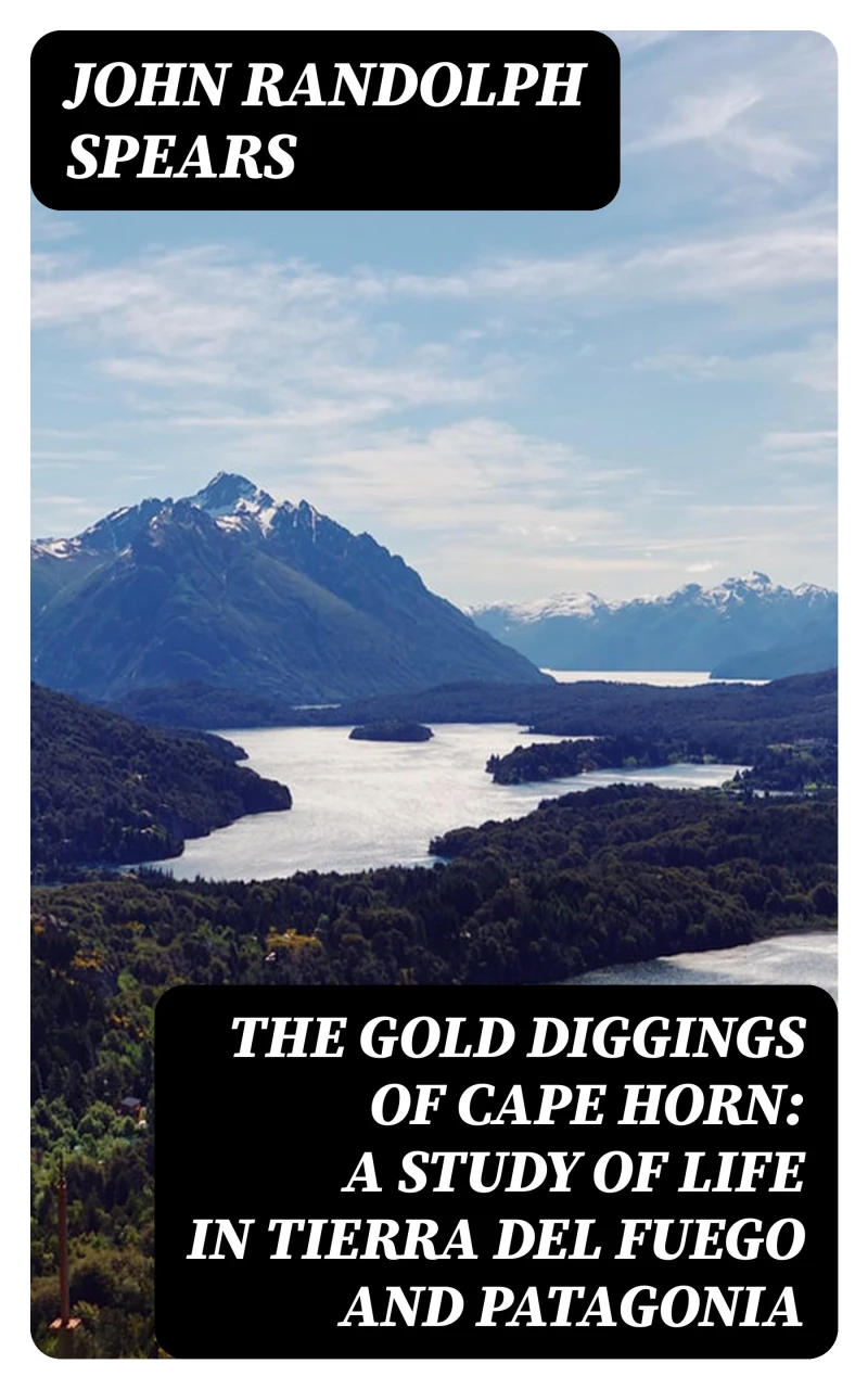 Portada: The Gold Diggings of Cape Horn: A Study of Life in Tierra del Fuego and Patagonia