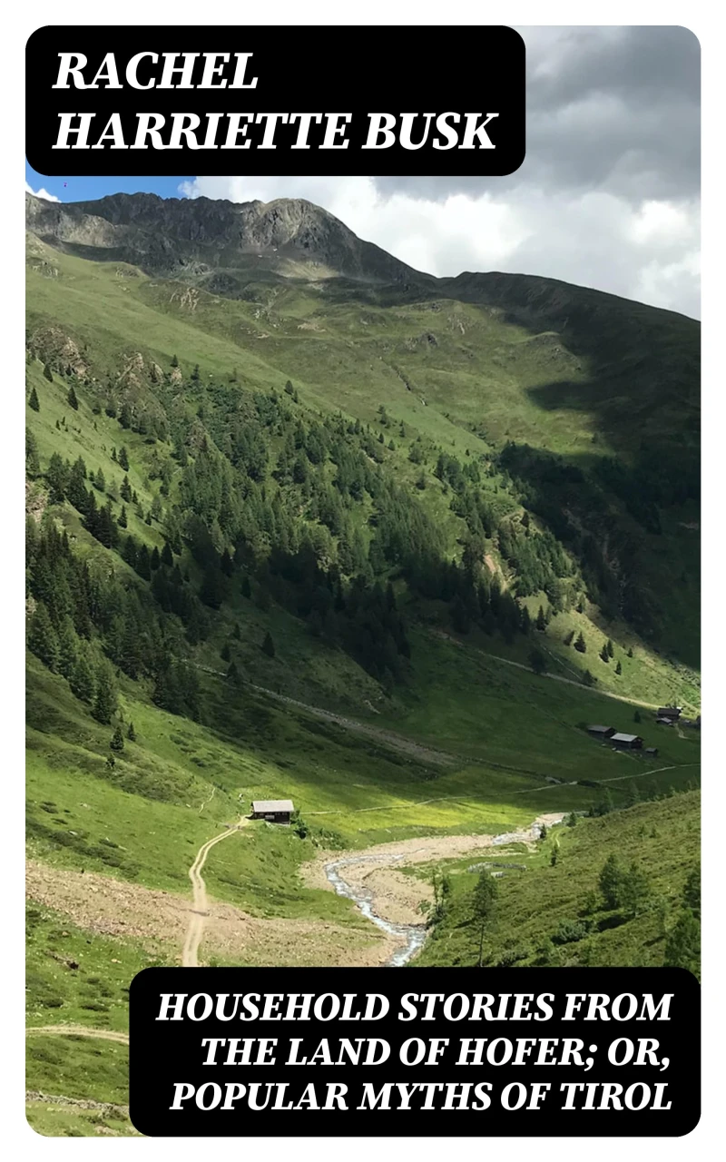 Portada: Household stories from the Land of Hofer; or, Popular Myths of Tirol