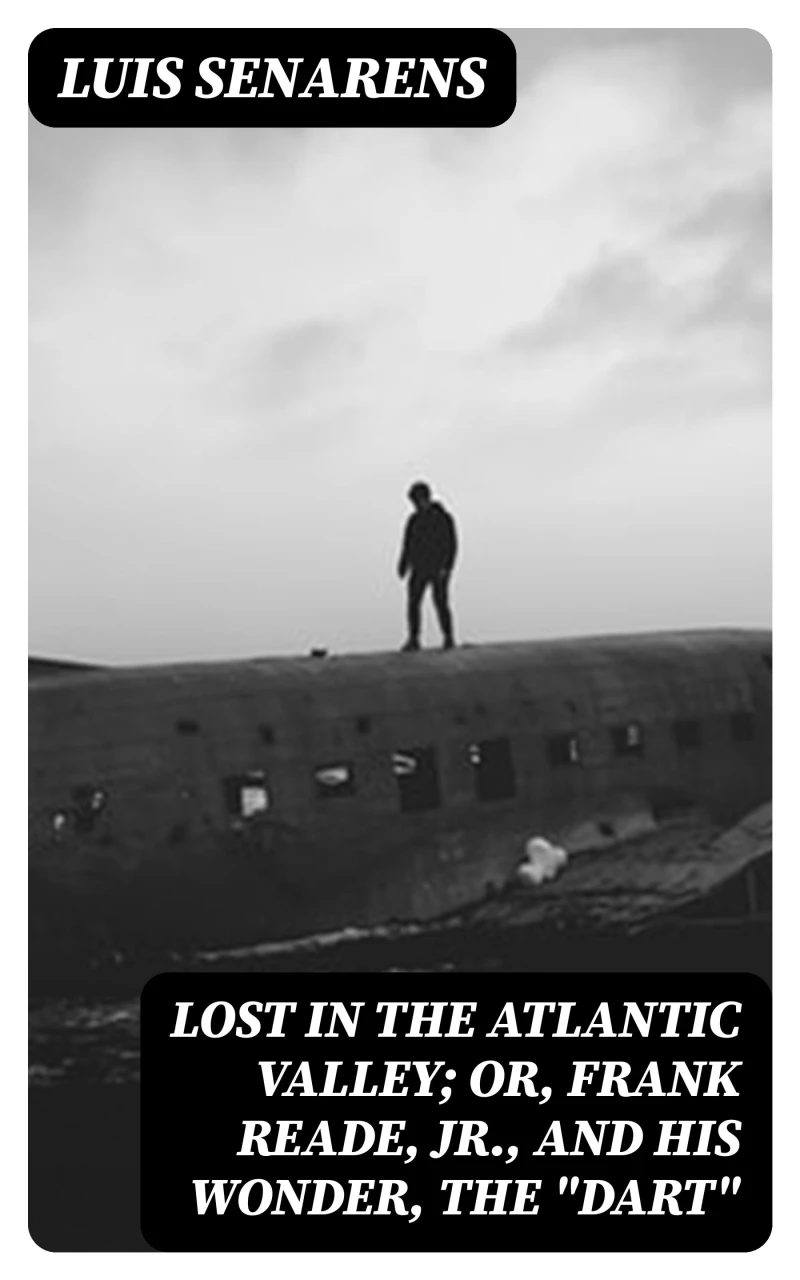 Portada: Lost in the Atlantic Valley; Or, Frank Reade, Jr., and His Wonder, the "Dart"