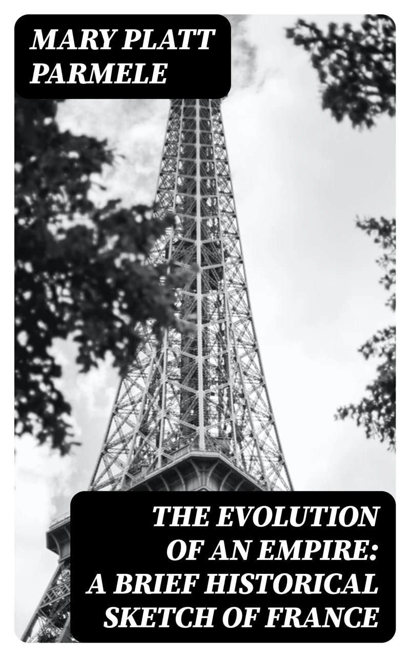 Portada: The Evolution of an Empire: A Brief Historical Sketch of France