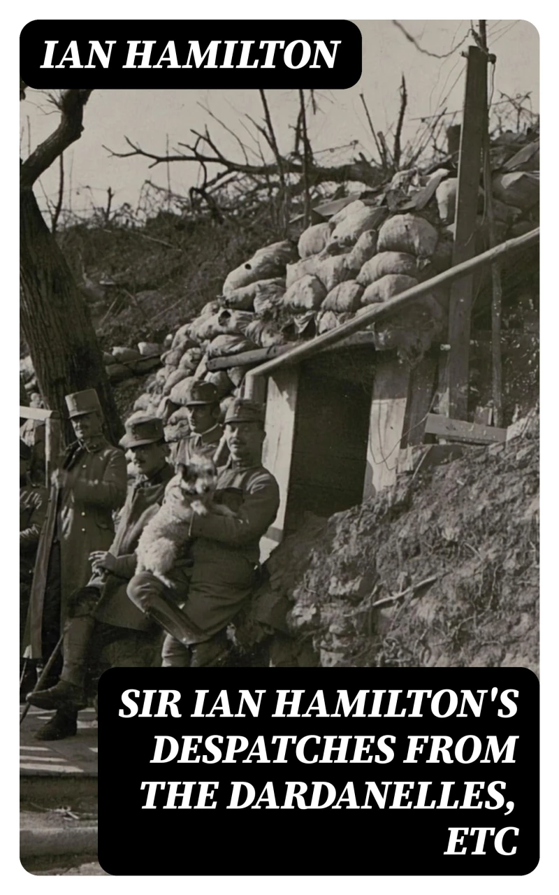 Portada: Sir Ian Hamilton's Despatches from the Dardanelles, etc