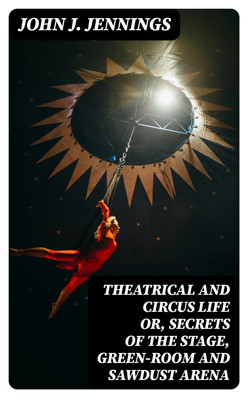 Portada: Theatrical and Circus Life or, Secrets of the Stage, Green-Room and Sawdust Arena