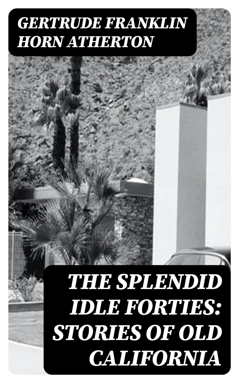 Portada: The Splendid Idle Forties: Stories of Old California