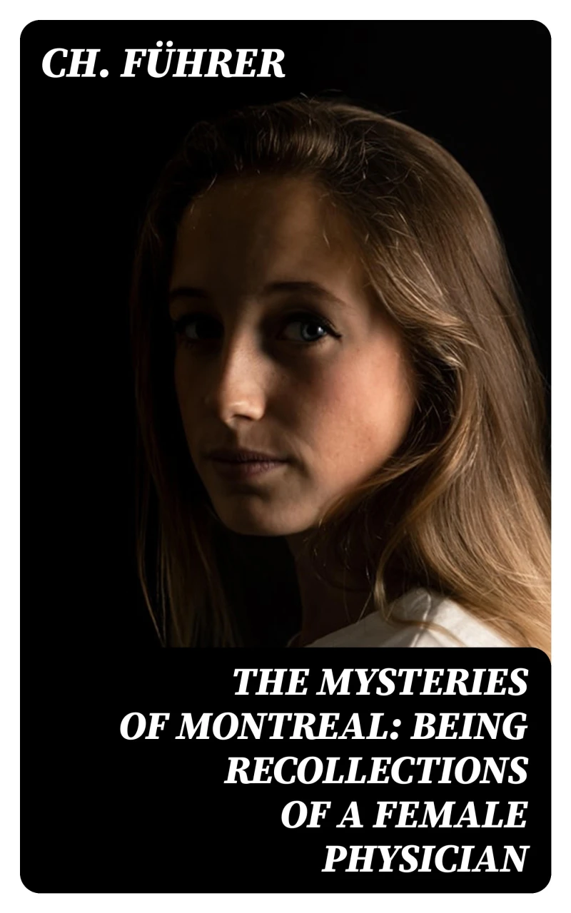 Portada: The Mysteries of Montreal: Being Recollections of a Female Physician