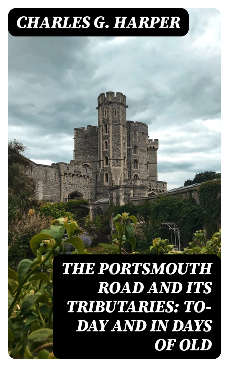 Portada: The Portsmouth Road and Its Tributaries: To-Day and in Days of Old