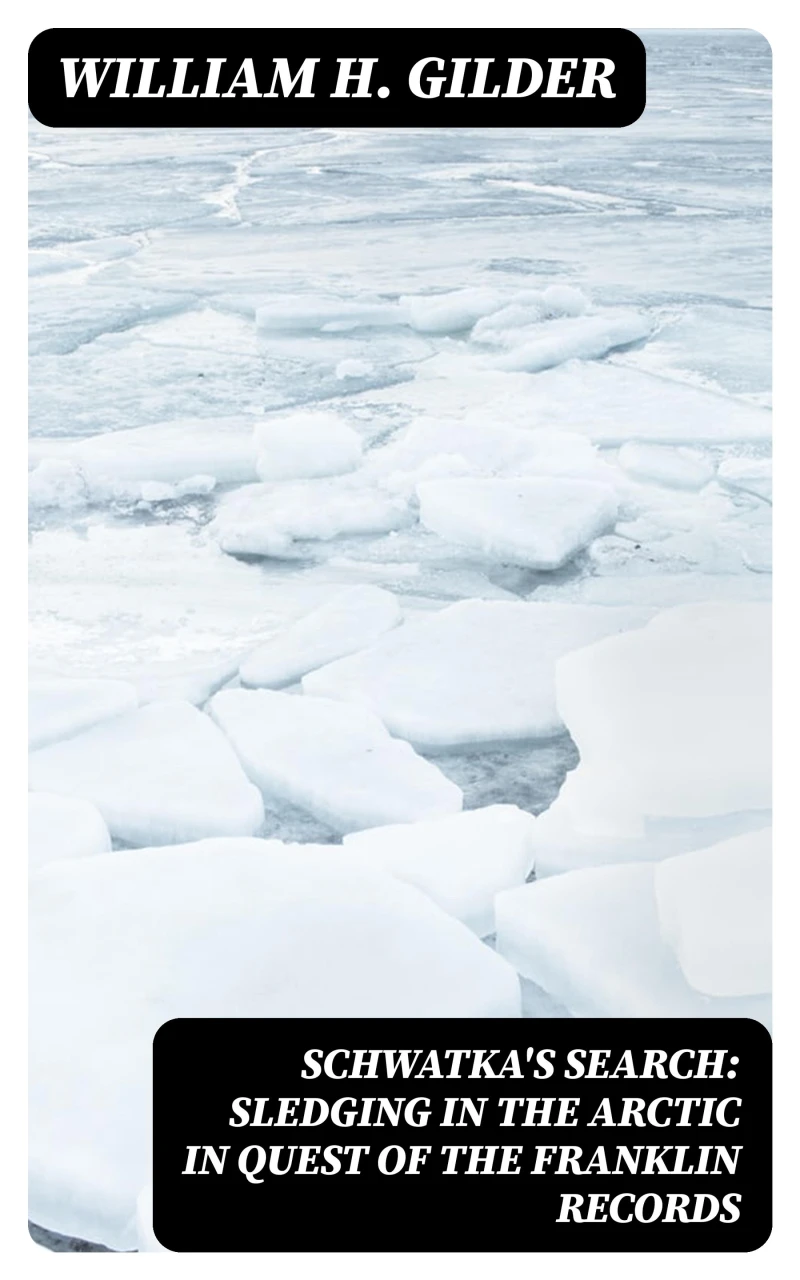 Portada: Schwatka's Search: Sledging in the Arctic in Quest of the Franklin Records